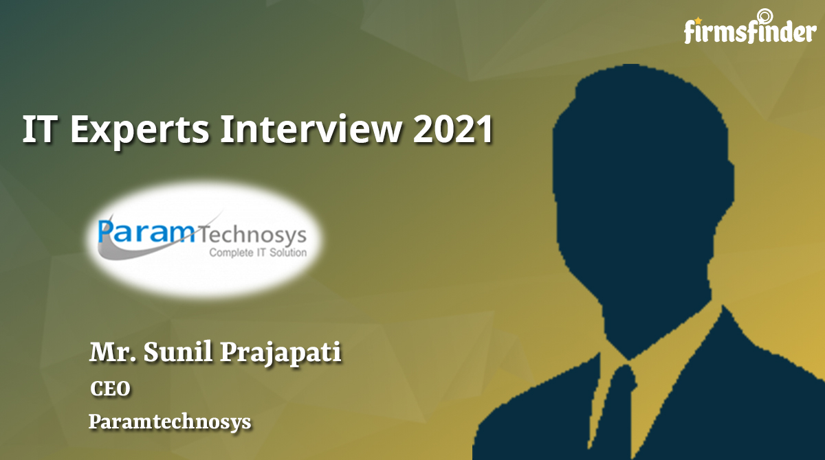 Mr. Sunil Prajapati – CEO Paramtechnosys Mr. Sunil Prajapati – CEO Paramtechnosys