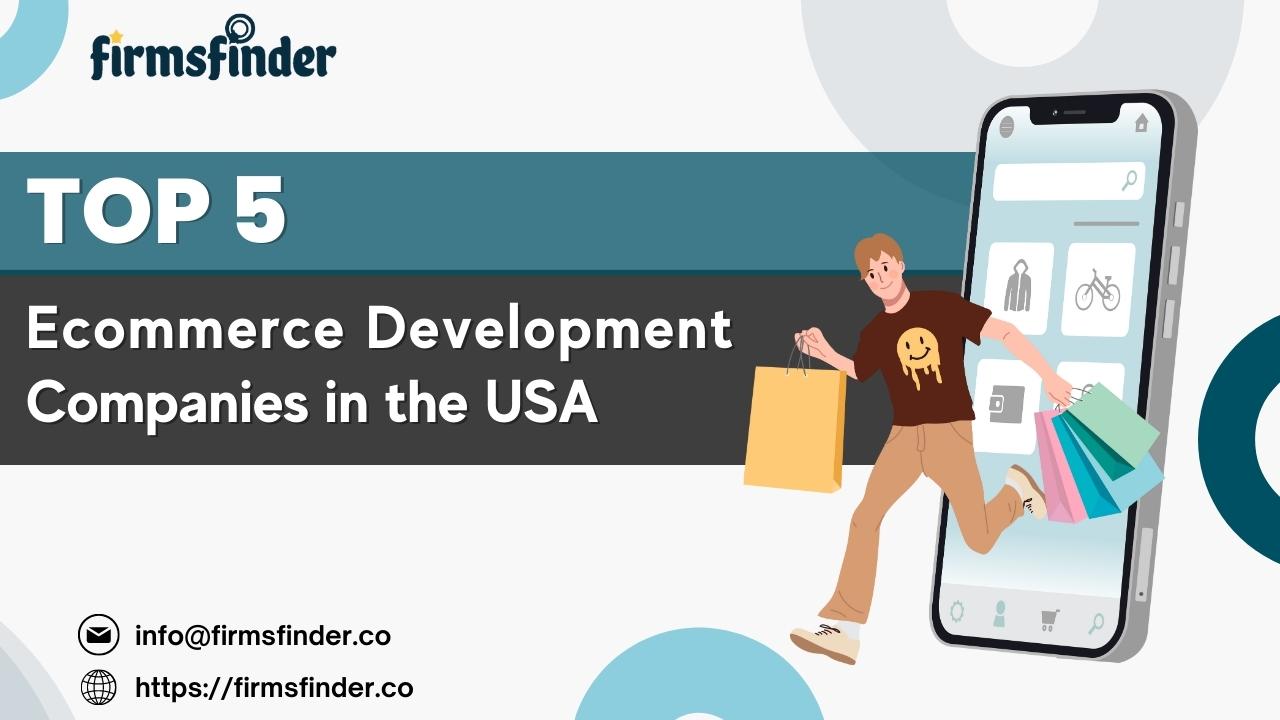 Top 5 Ecommerce Development Companies in the USA Top 5 Ecommerce Development Companies in the USA