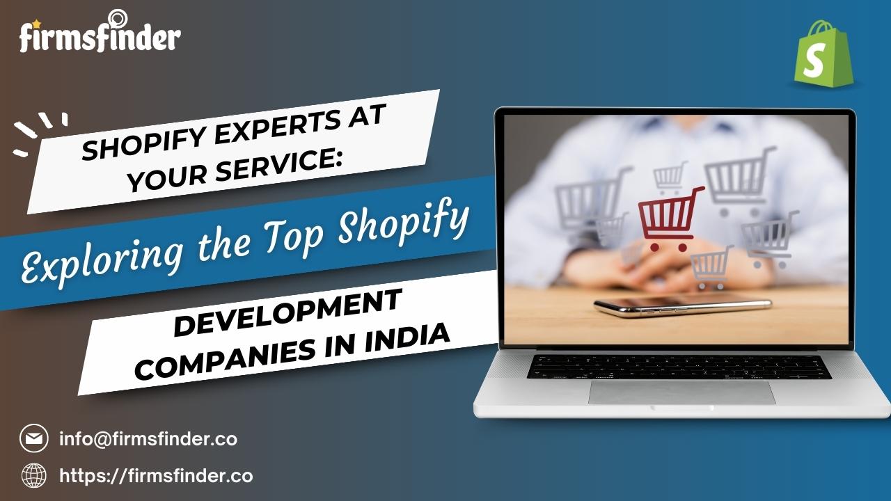 Shopify Experts at Your Service: Exploring the Top Shopify Development Companies in India Shopify Experts at Your Service: Exploring the Top Shopify Development Companies in India