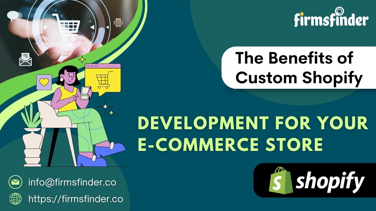 The Benefits of Custom Shopify Development for Your E-Commerce Store The Benefits of Custom Shopify Development for Your E-Commerce Store