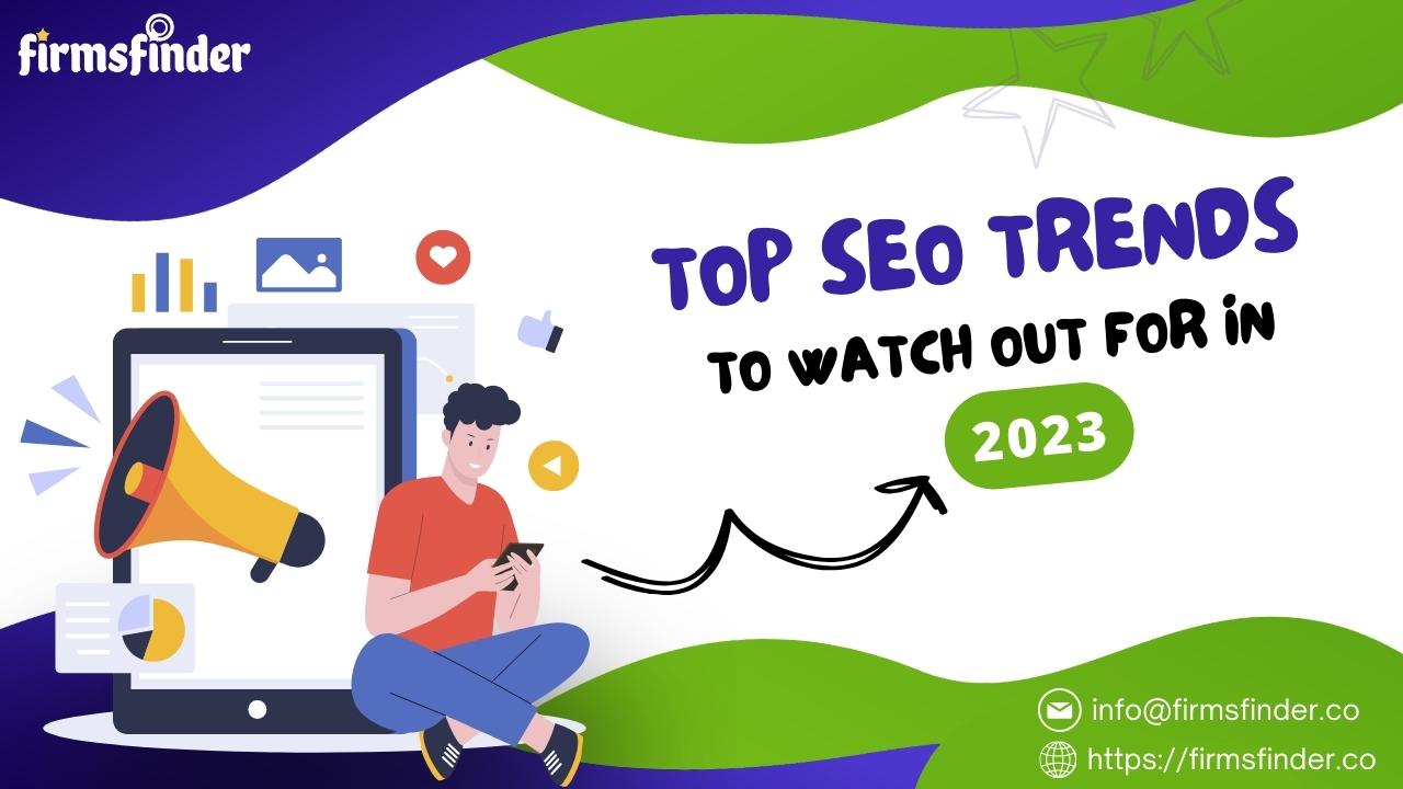 Top SEO Trends to Watch Out For in 2023 Top SEO Trends to Watch Out For in 2023