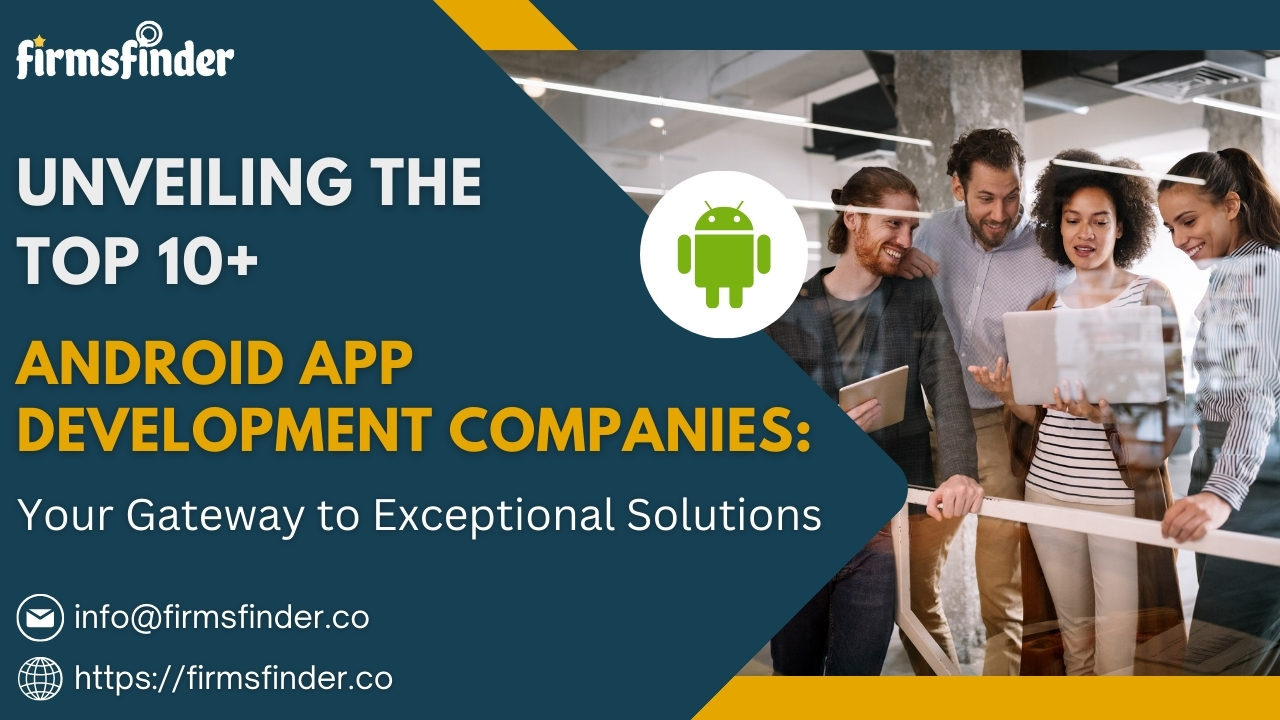 Unveiling the Top 10+ Android App Development Companies: Your Gateway to Exceptional Solutions Unveiling the Top 10+ Android App Development Companies: Your Gateway to Exceptional Solutions